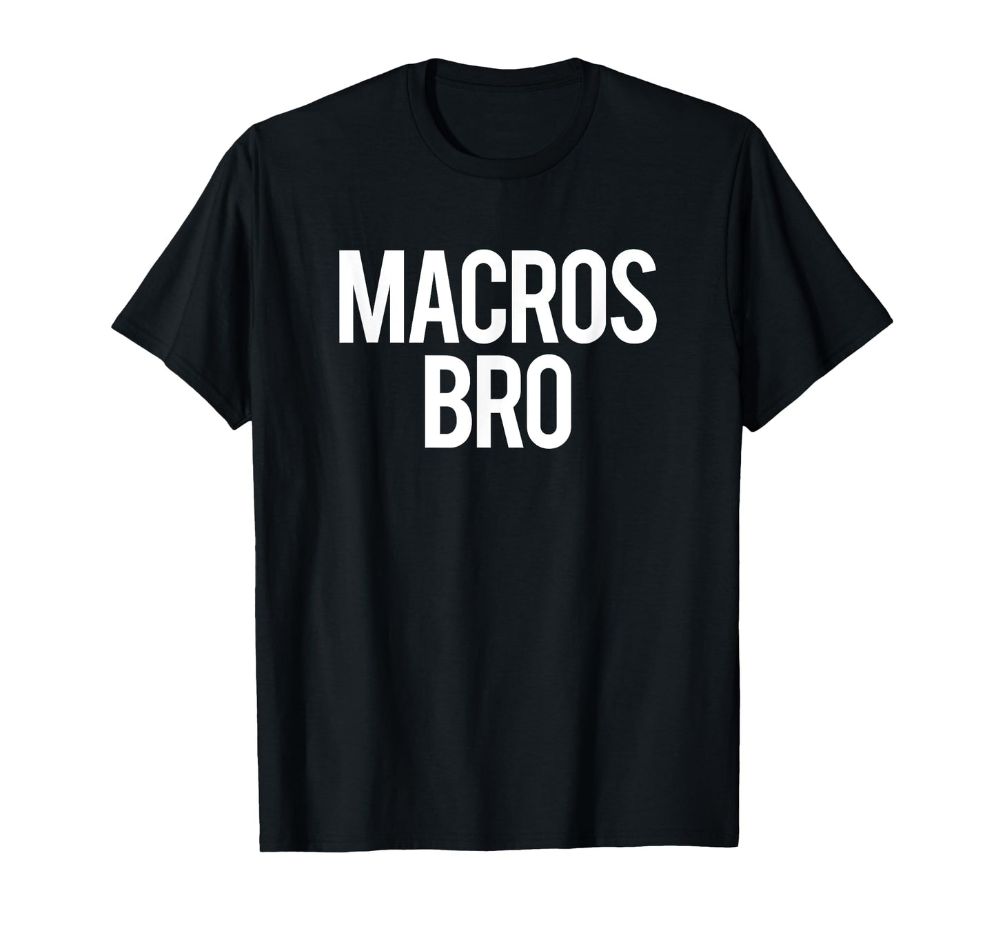 Macros Bro Funny Gym Saying Weightlifting Workout Fitness T-Shirt
