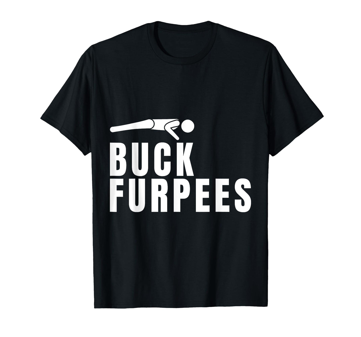 Buck Furpees Funny Gym Workout Fitness Cardio Squat Sport T-Shirt