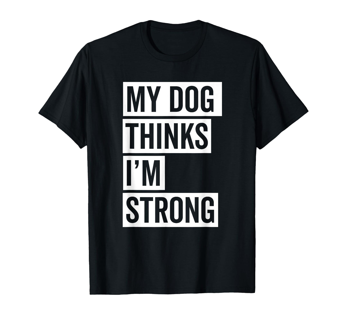 My Dog Thinks I'm Strong Gym T-Shirt for Men Women