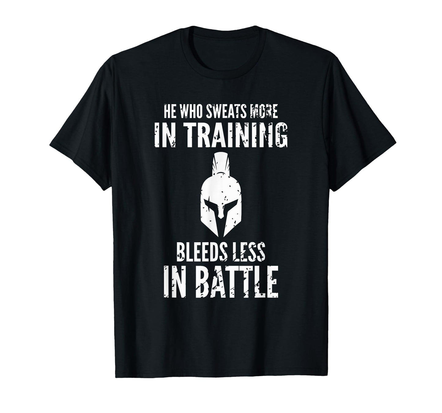 He who sweats more in training bleeds less in battle T-Shirt