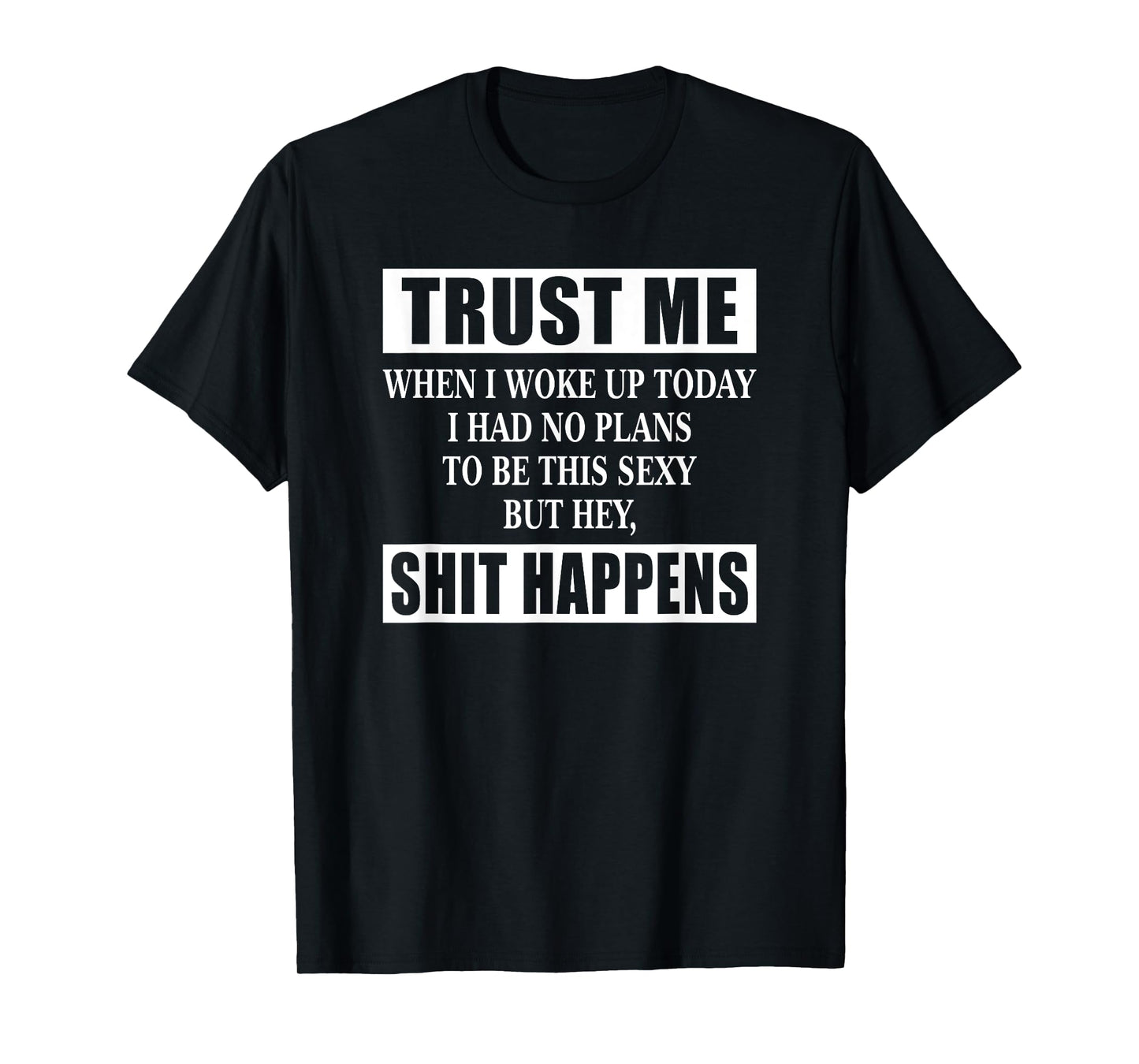 When I Woke Up Today Sexy But Shit Happens Funny Sarcastic T-Shirt