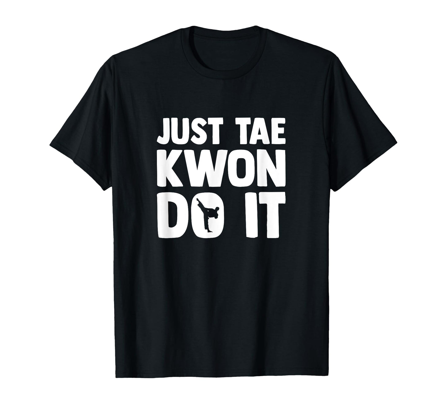 Taekwondo Saying Tae Kwon Do Funny Taekwondo T-Shirt