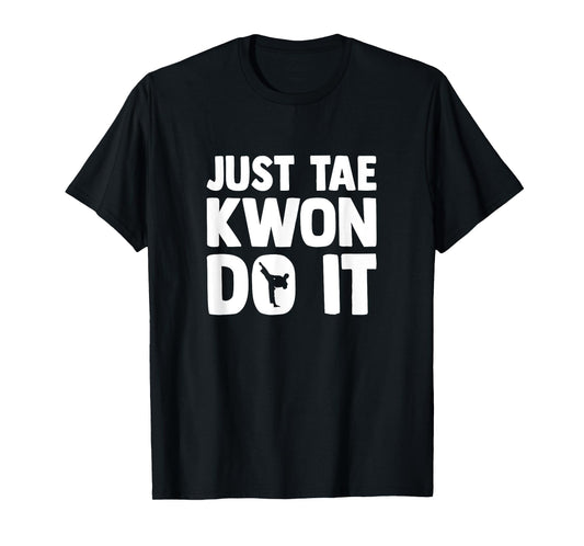 Taekwondo Saying Tae Kwon Do Funny Taekwondo T-Shirt
