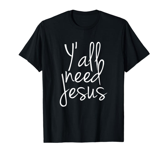 Yall Need Jesus T-Shirt