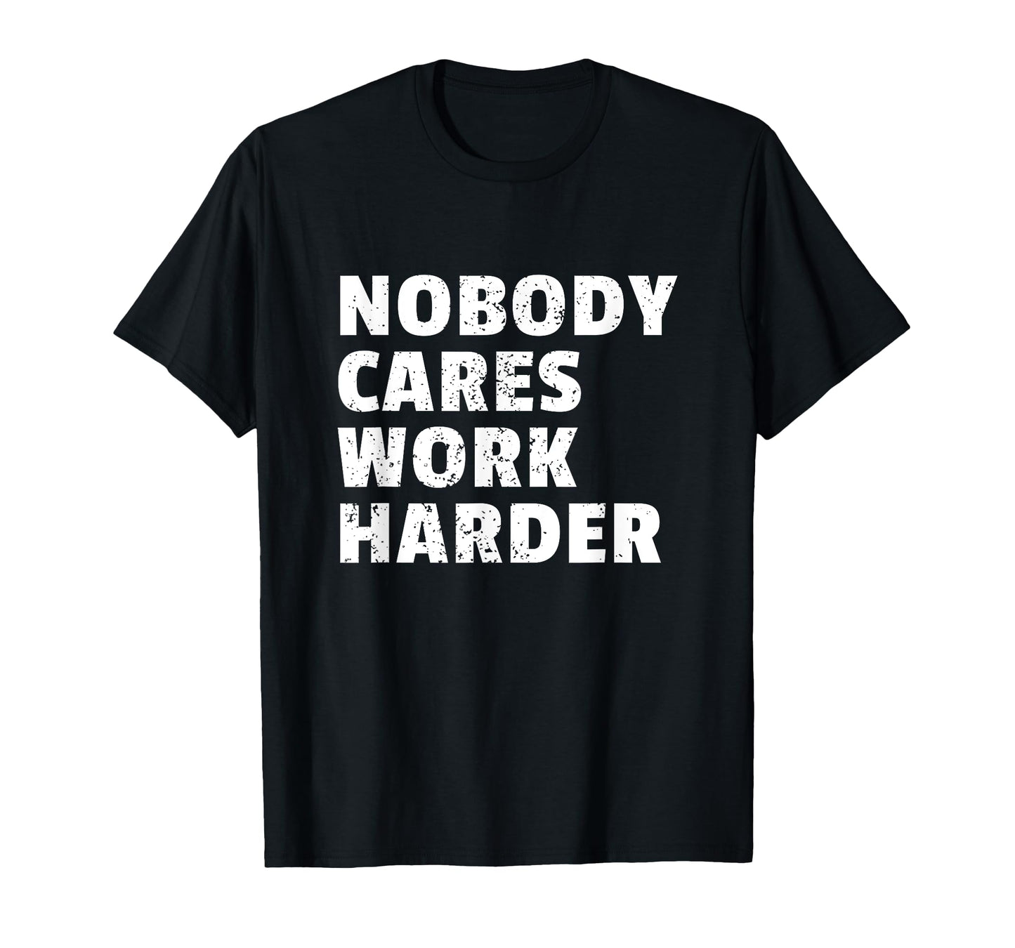 Nobody Cares Work Harder Gym Workout Motivation Bodybuilding T-Shirt