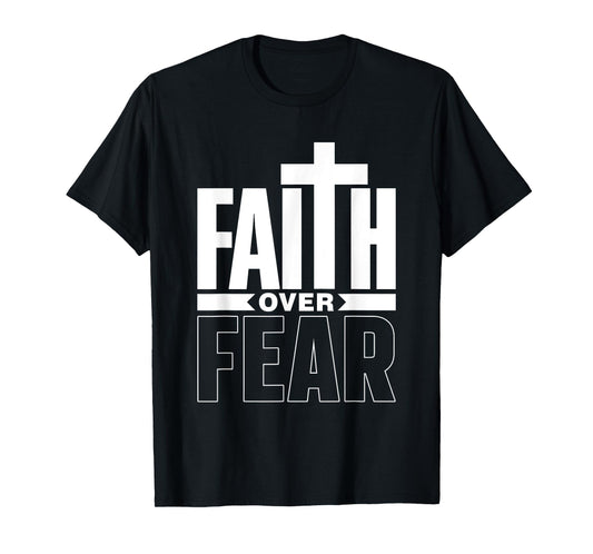 Faith Over Fear Jesus Religious Bible Lord Faith Over Fear T-Shirt