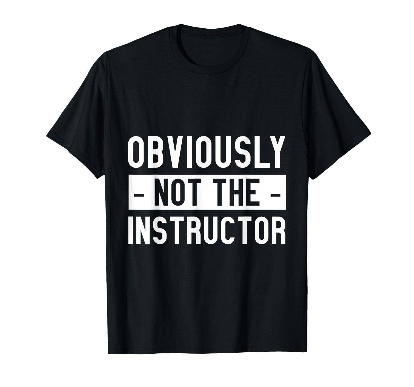 Obviously Not The Instructor - T-Shirt