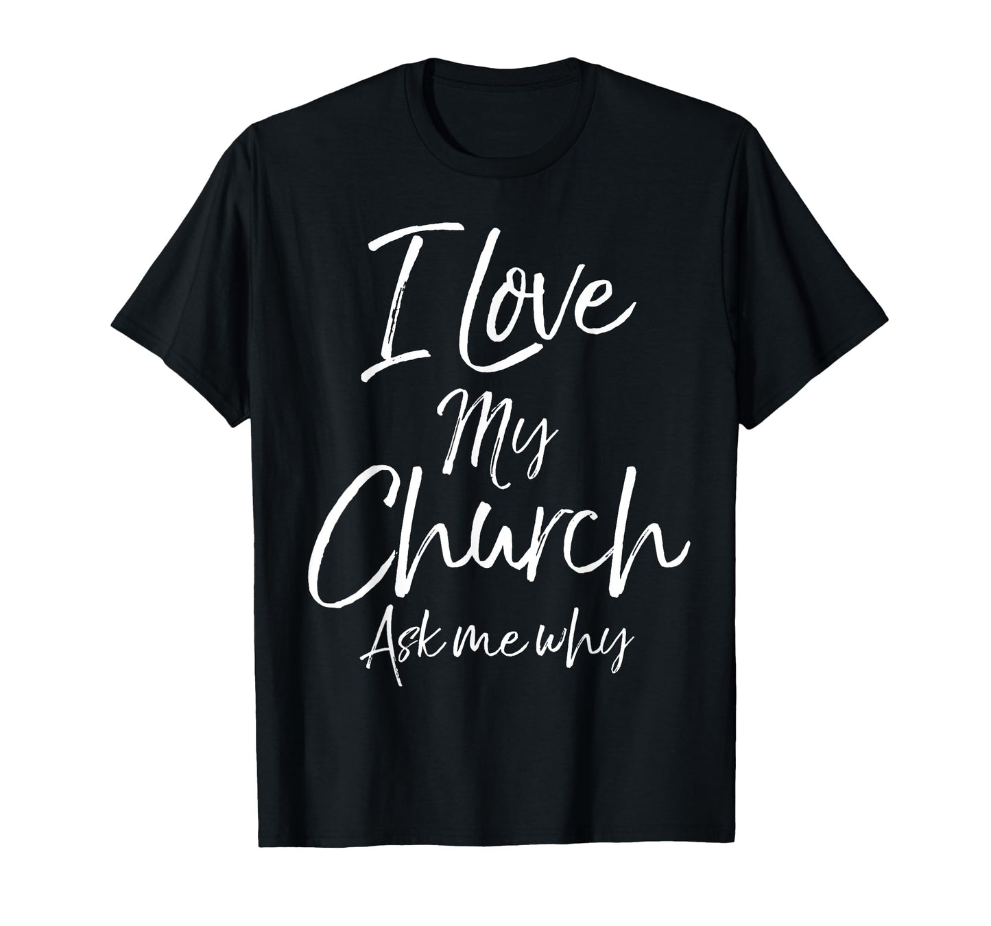 Matching Church Evangelism Quote I Love My Church Ask Me Why T-Shirt