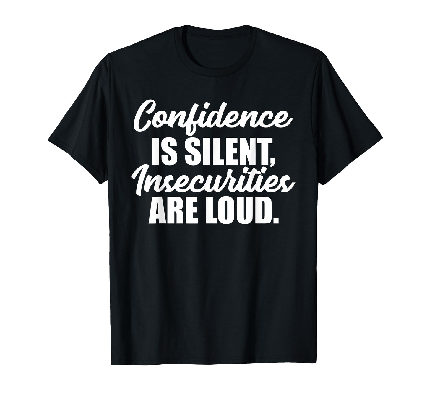 Confidence is Silent Insecurities are Loud T-Shirt T-Shirt
