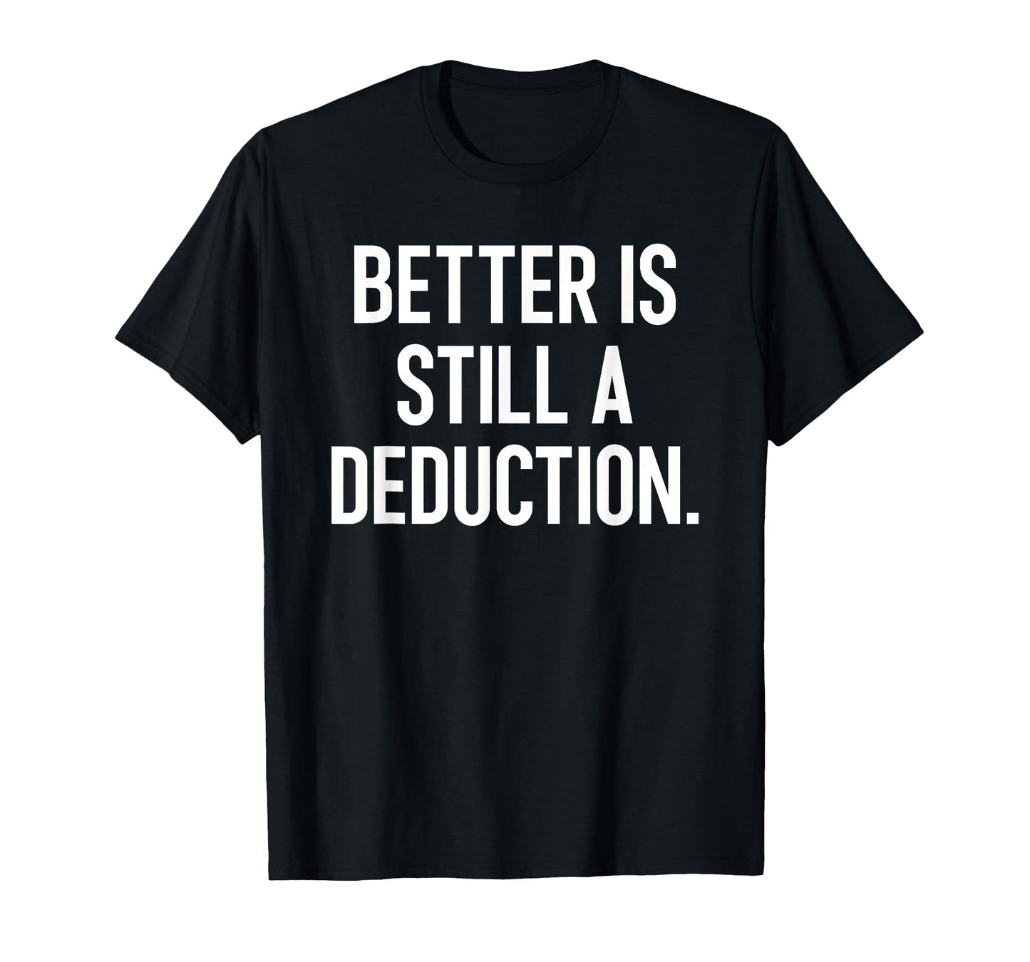 Better Is Still A Deduction - Gymnastics Score Humor Slogan T-Shirt