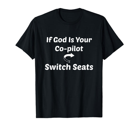 If God Is Your Co-pilot Switch Seats Shirt Religious Tee T-Shirt
