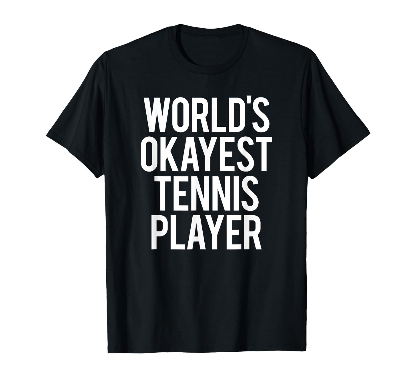 Worlds Okayest Tennis Player Funny Match Saying Workout Gift T-Shirt