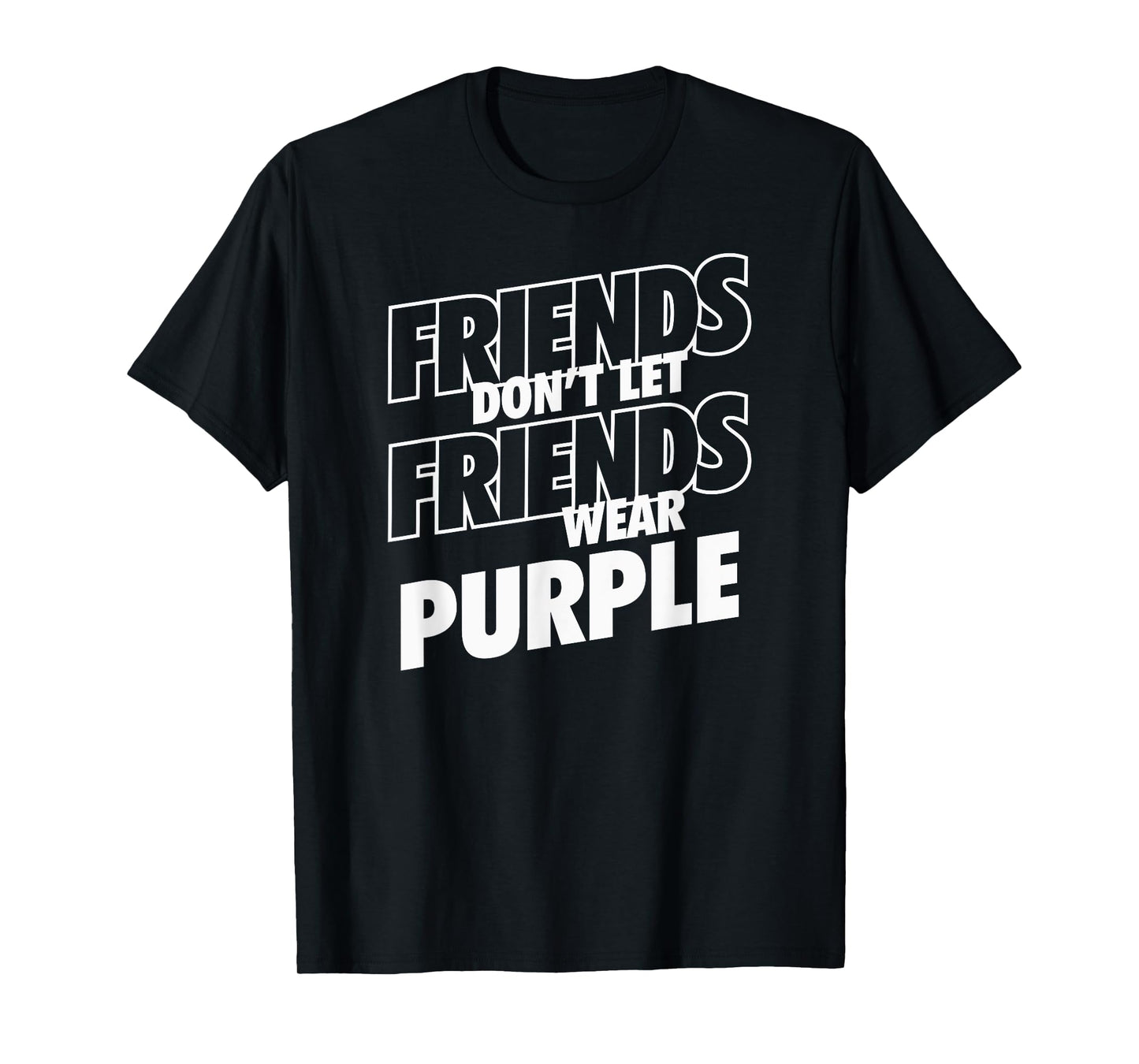 Friends Don't Let Friends Wear Purple Funny Rivalry T-Shirt