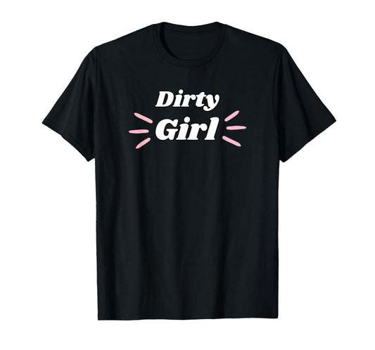 Dirty Girl - girl gift for girlfriend or wife T-Shirt