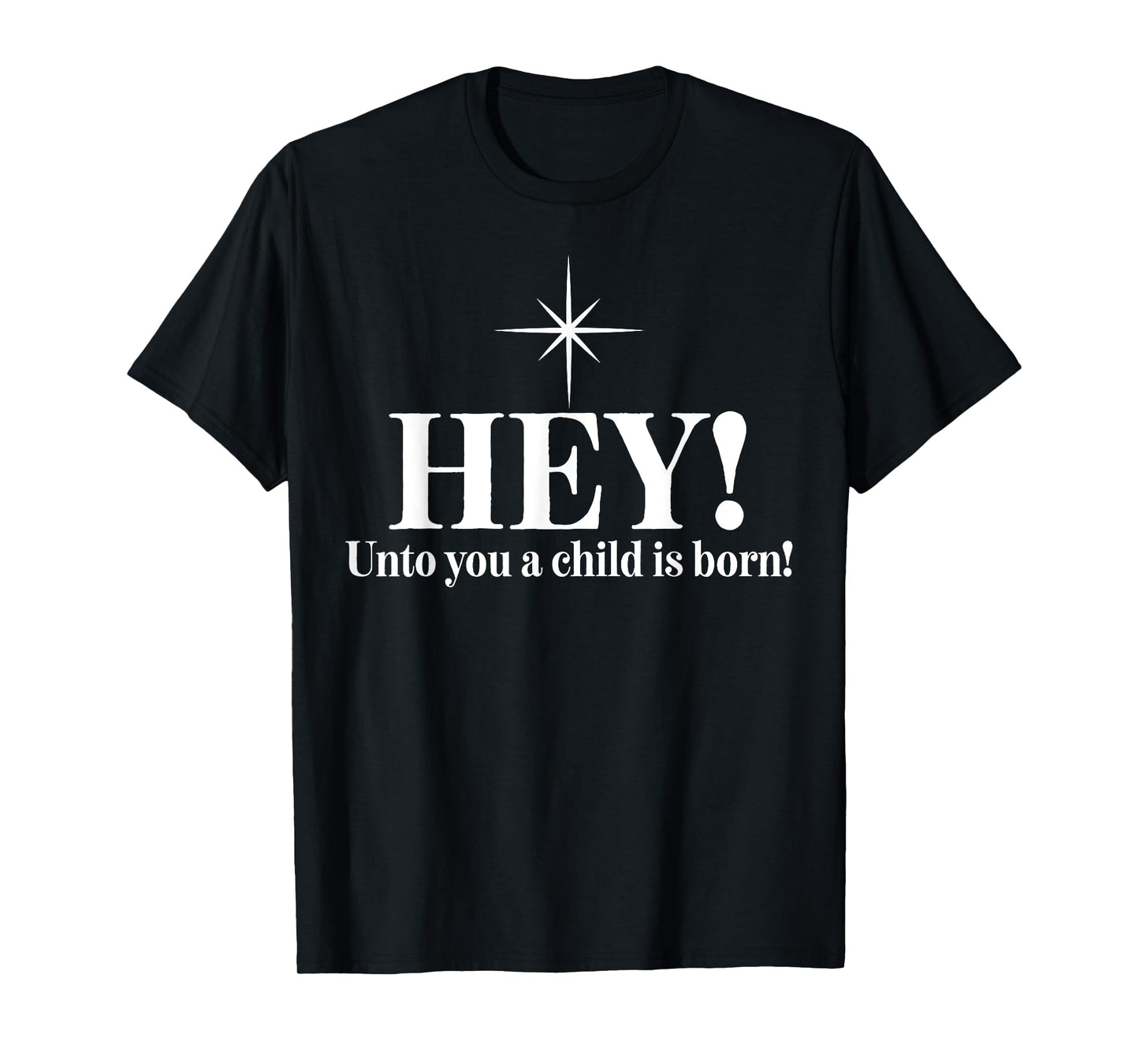 Hey Unto You A Child Is Born T-Shirt