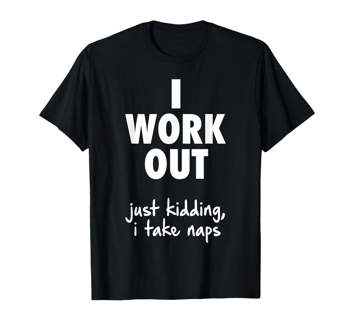 I Work Out Just Kidding I Take Naps T-Shirt