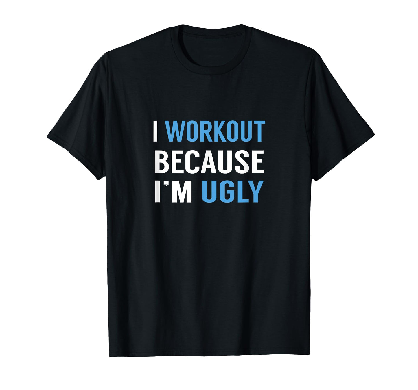 I Workout Because I'm Ugly T-Shirt Weight Lifting Running T-Shirt