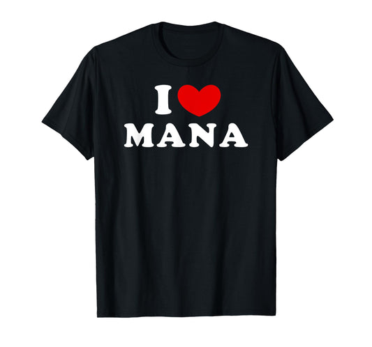 I Love Mana, I Heart Mana T-Shirt