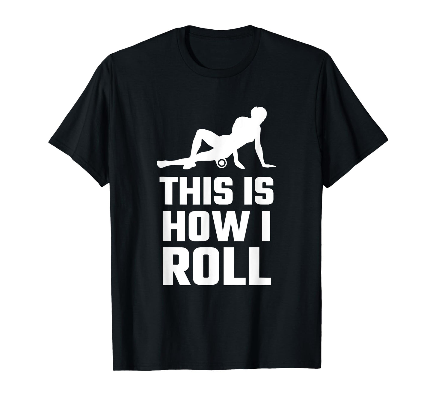 Funny This Is How I Roll Foam Rolling Athlete Coach Saying T-Shirt