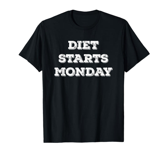 Diet starts on Monday Funny Food Fitness T-Shirt