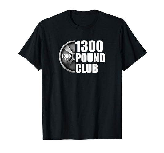 1300 Pound Club Powerlifting T-Shirt