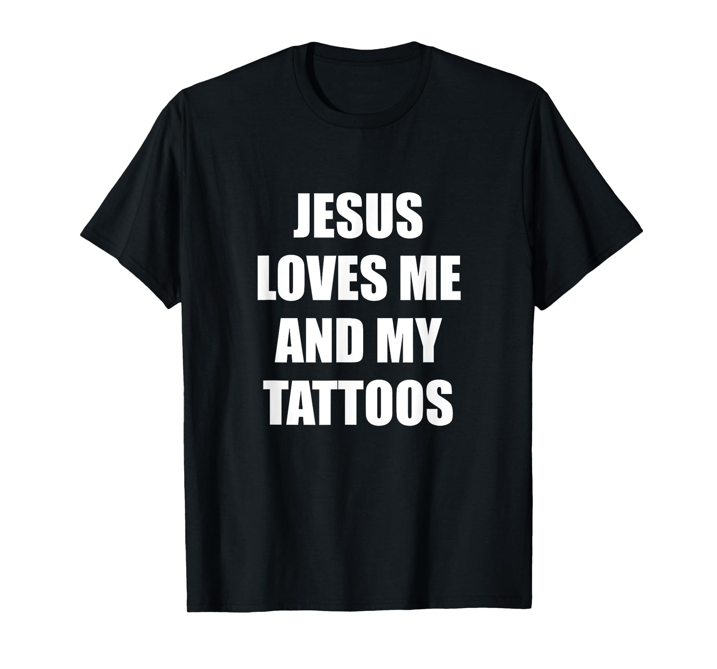 Jesus Loves Me And My Tattoos T-Shirt