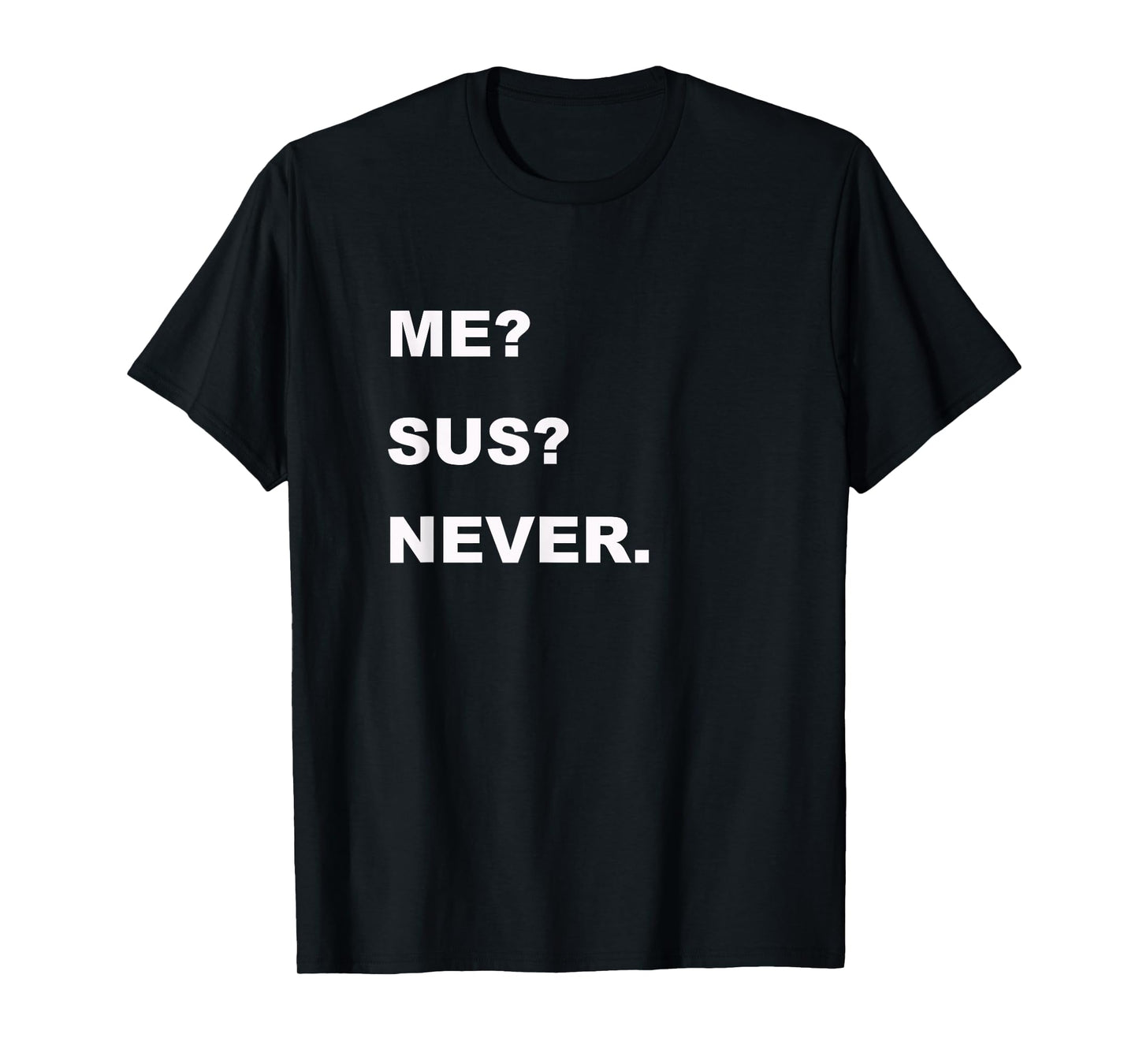 Me Sus Never T-Shirt