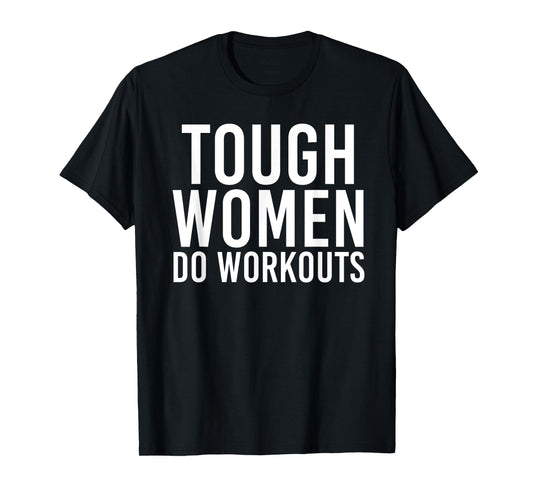 Tough Women Do Workouts | Funny Gym Fitness Exercise Ladies T-Shirt