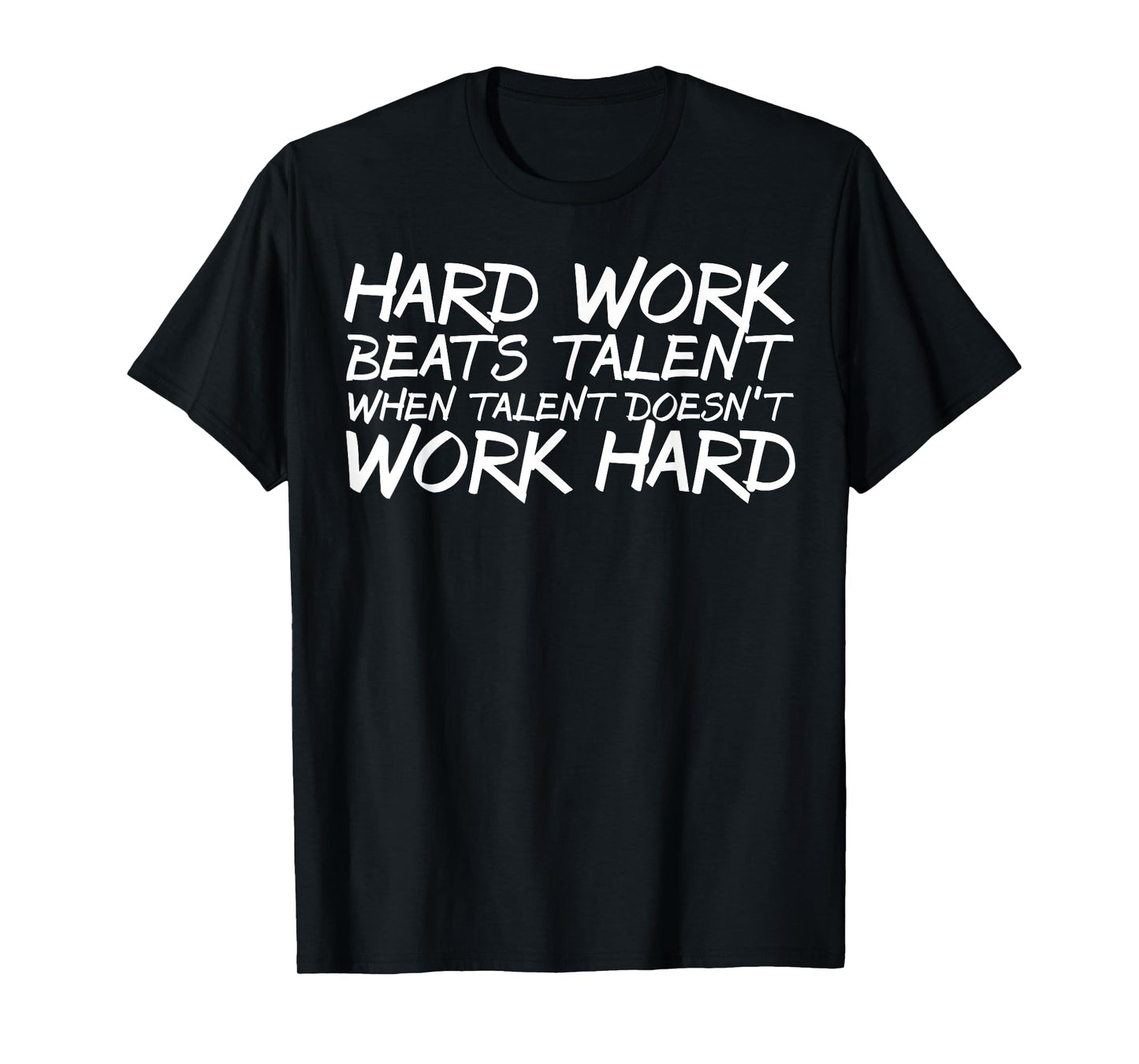 Hard Work Beats Talent When Talent Doesn't Work Hard t-shirt T-Shirt