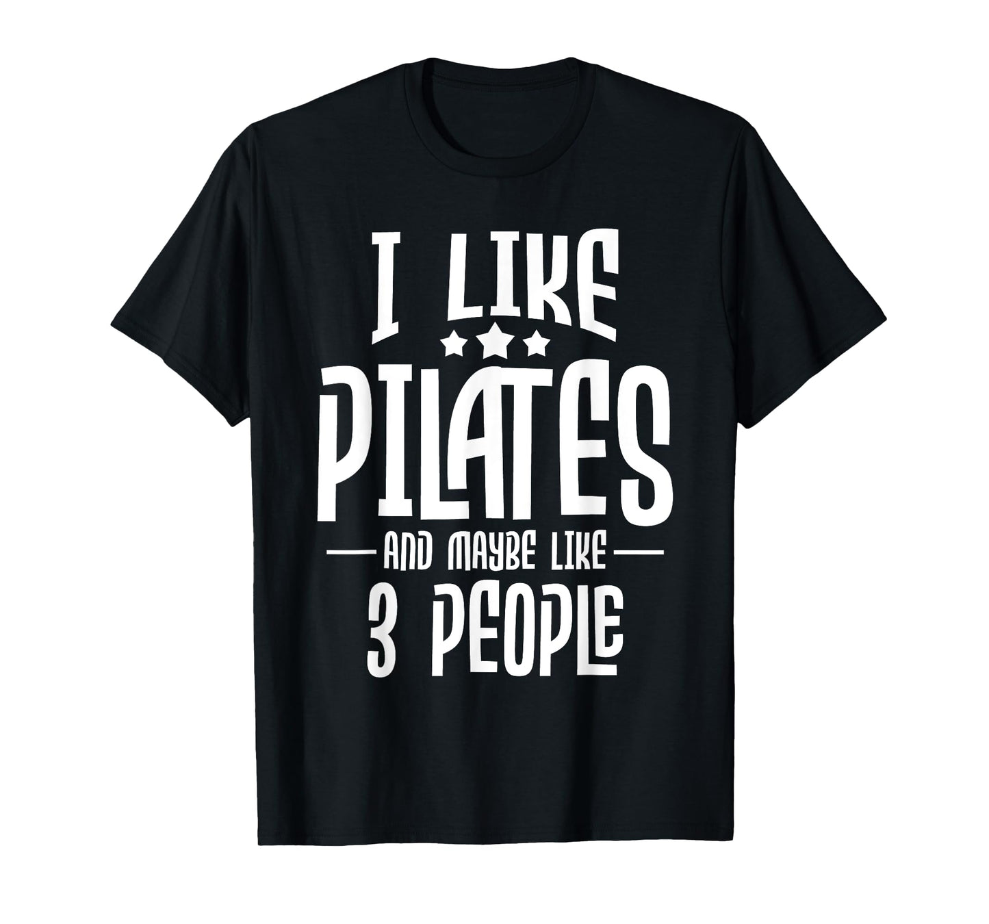 I Like Pilates And Maybe Like 3 People - Gym Fitness Coach T-Shirt