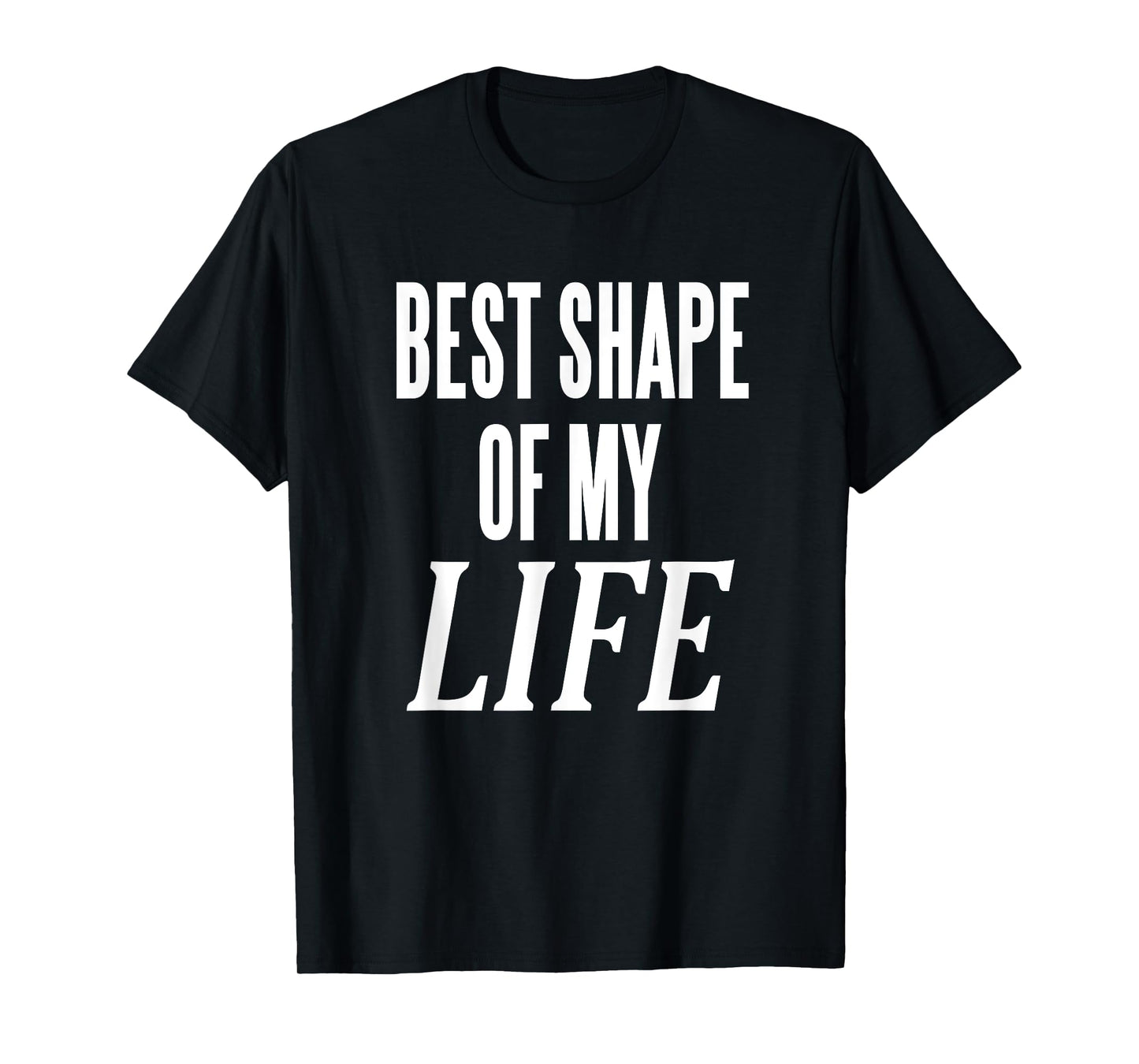 Best Shape Of My Life Workout Exercise Gym T-Shirt