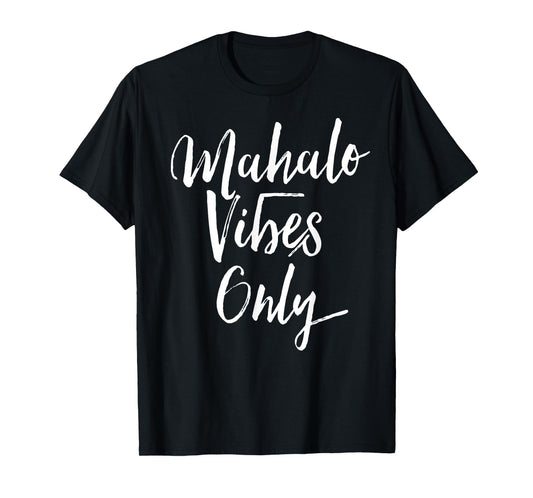 Mahalo Vibes Only Cool Positive Uplifting Trending Shirt T-Shirt
