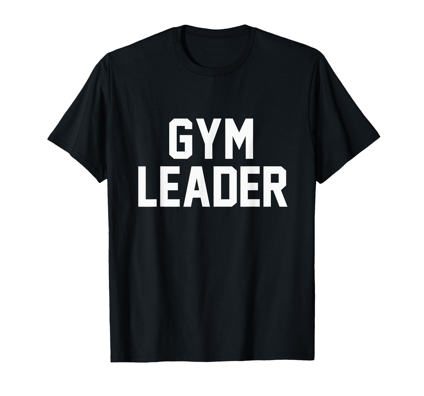 Gym Leader T-Shirt funny novelty workout fitness sarcastic T-Shirt