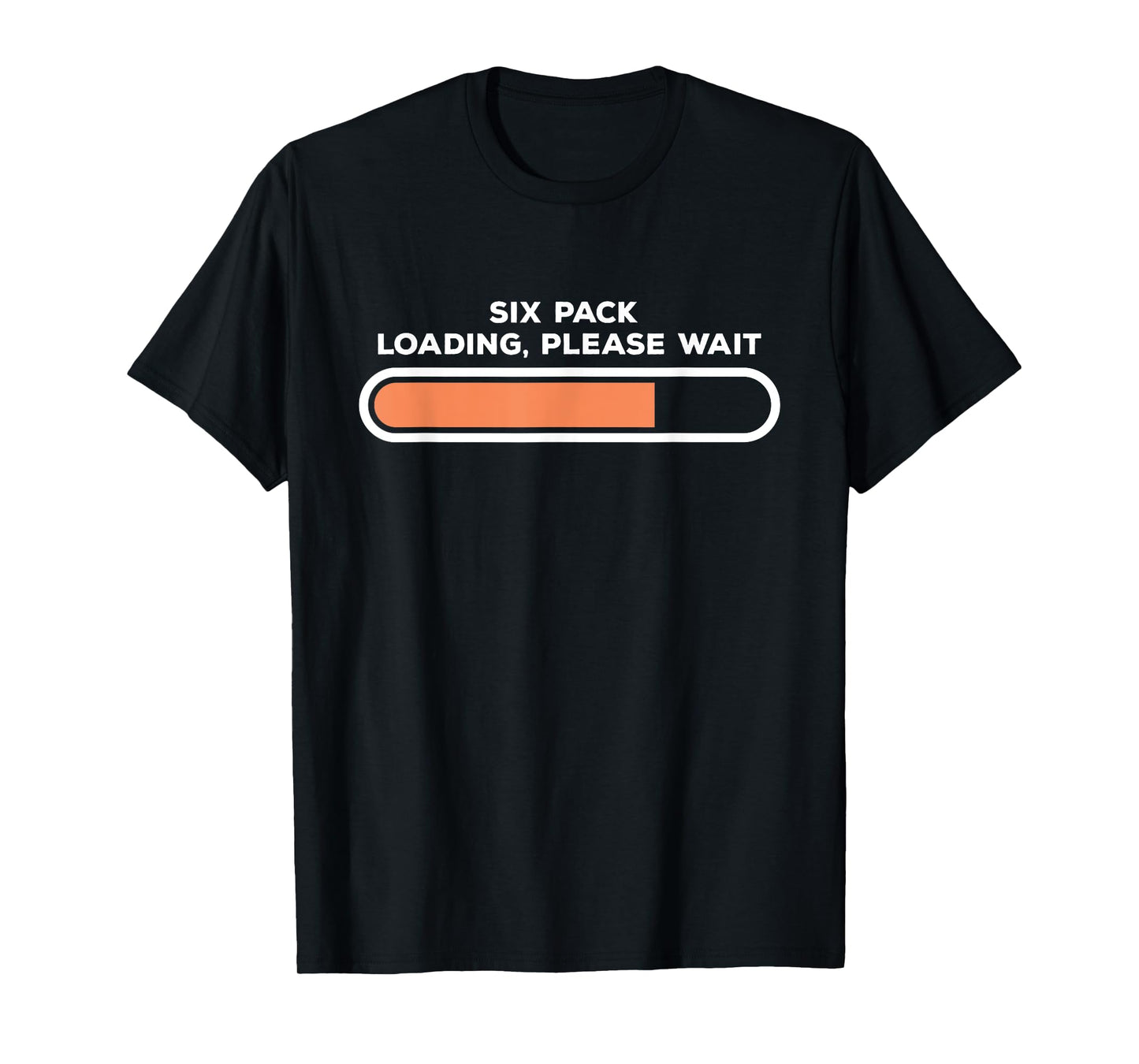 Six Pack Loading, Please Wait | Funny Fitness Abs T-Shirt