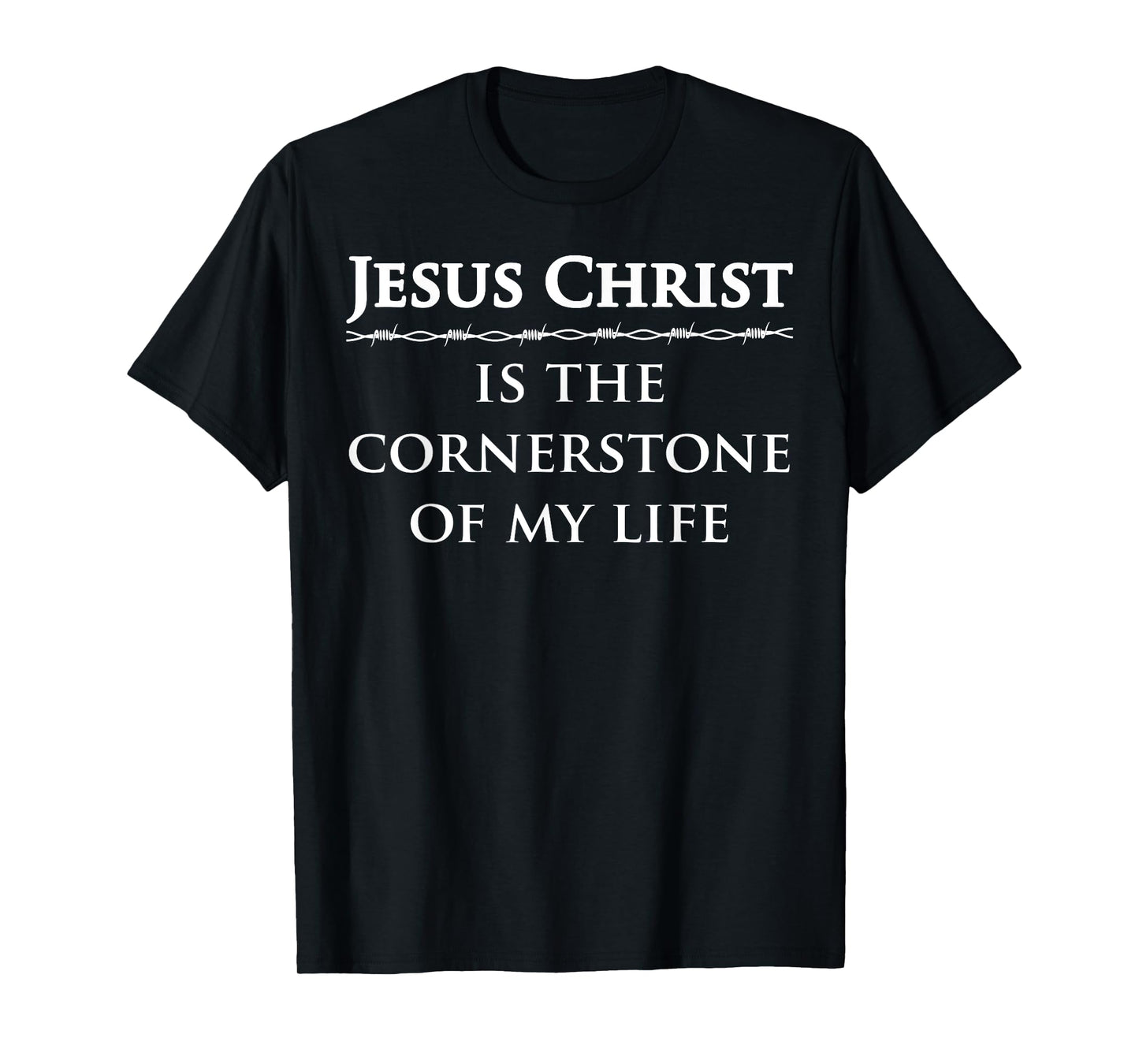 Jesus Christ, is the cornerstone of my life T-Shirt