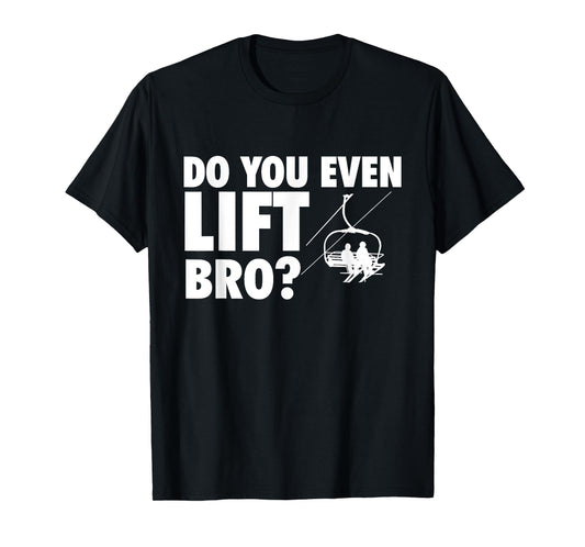Do You Even Lift Bro - Ski Skier Skiing Lover T-Shirt