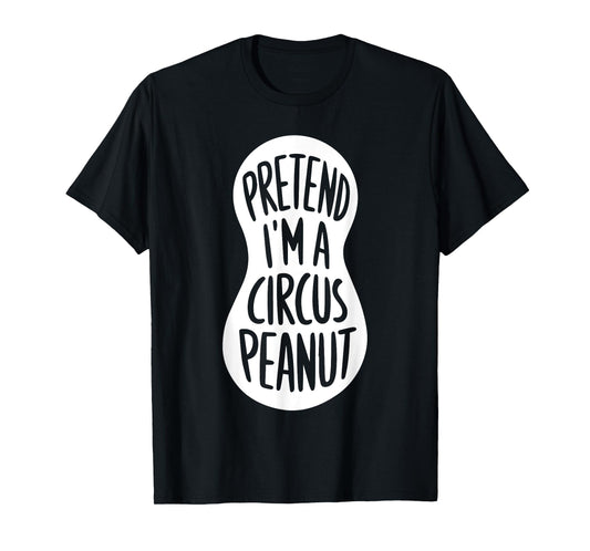 Easy Adult Halloween Costumes Pretend I'm A Circus Peanut T-Shirt
