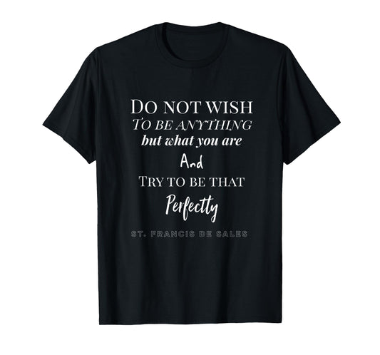 St. Francis De Sales Quote Catholic T-Shirt T-Shirt
