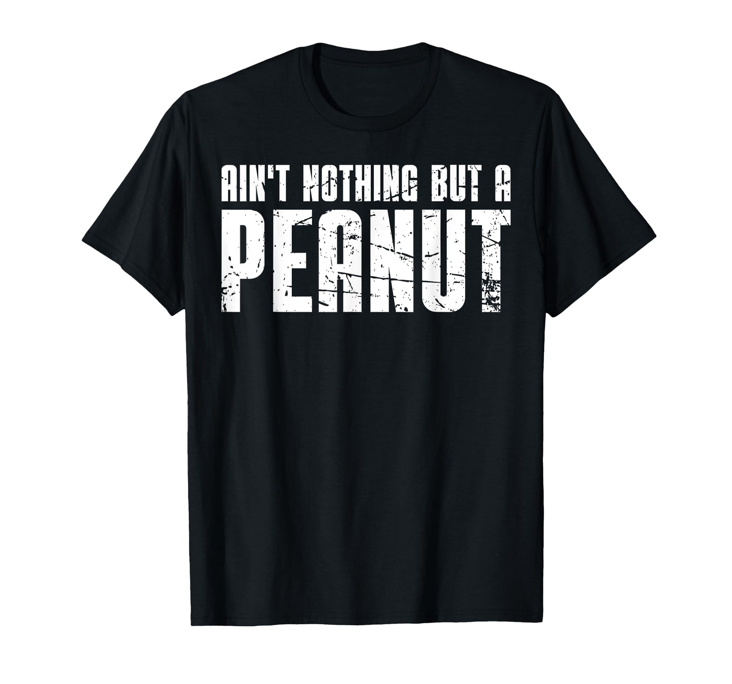 Ain't Nothing But a Peanut T-Shirt