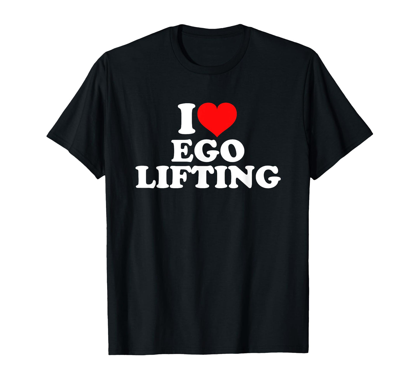 I Love Ego Lifting T-Shirt