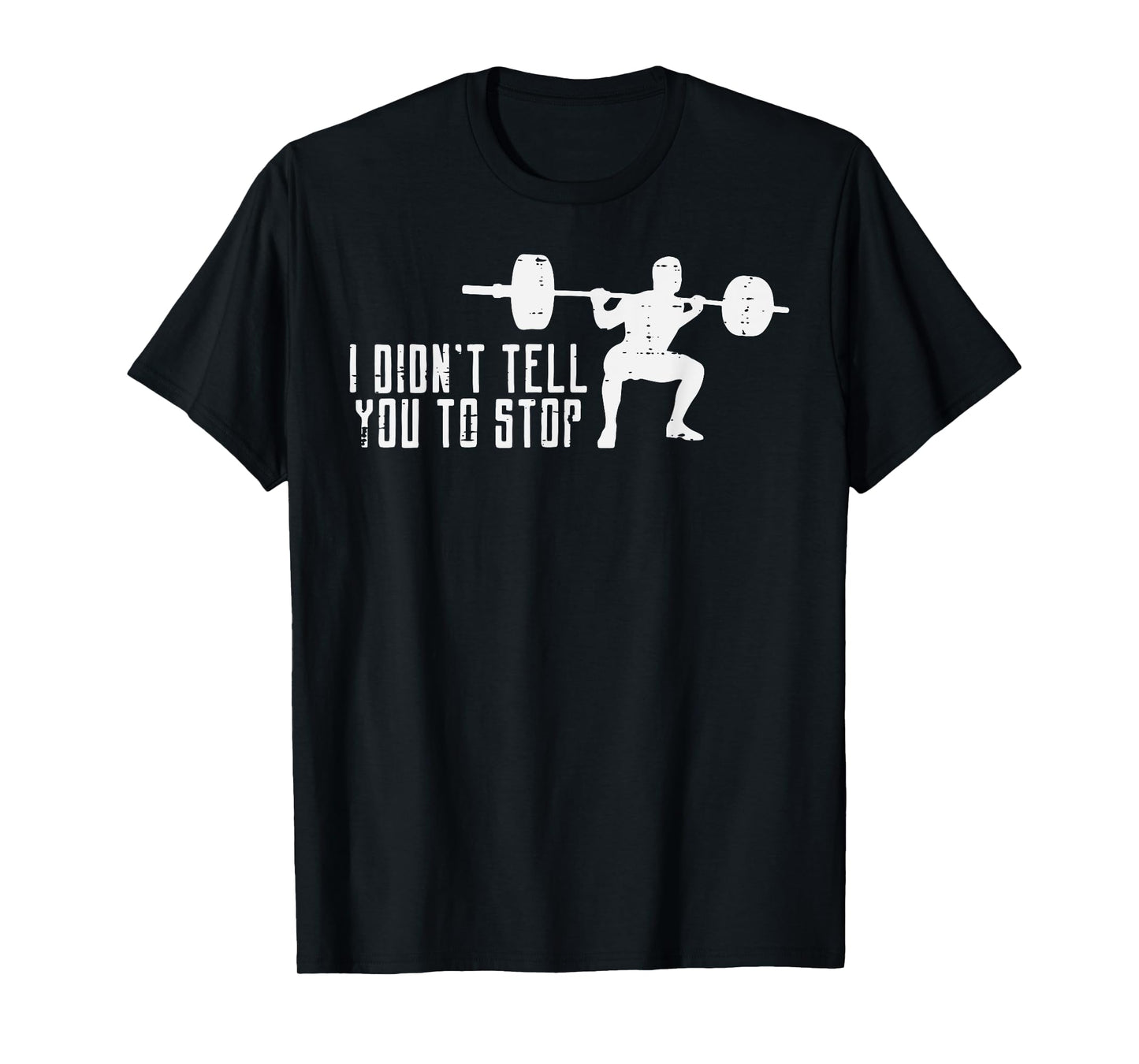 Workout I Didnt Tell You To Stop Gym Trainer Coach Men Women T-Shirt