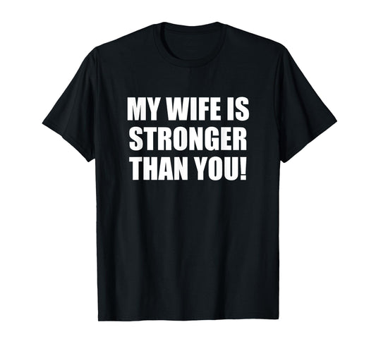 My Wife is Stronger Than You! Mens Tee Shirt T-Shirt