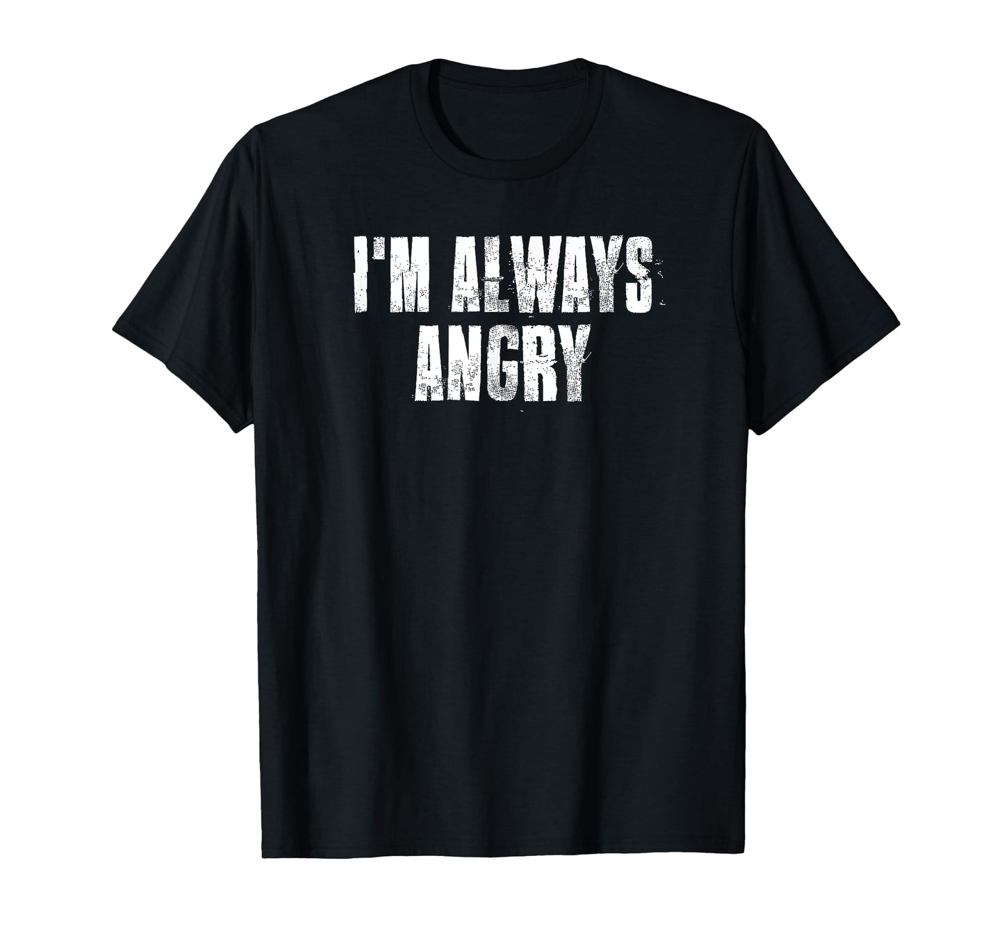 i'm Always Angry inspirational Motivational Gym Workout T-Shirt