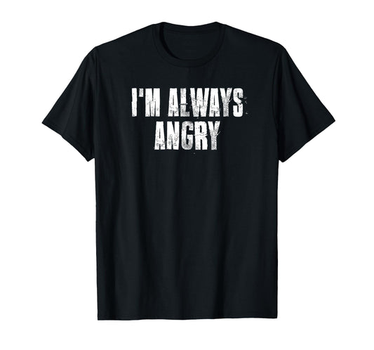 i'm Always Angry inspirational Motivational Gym Workout T-Shirt