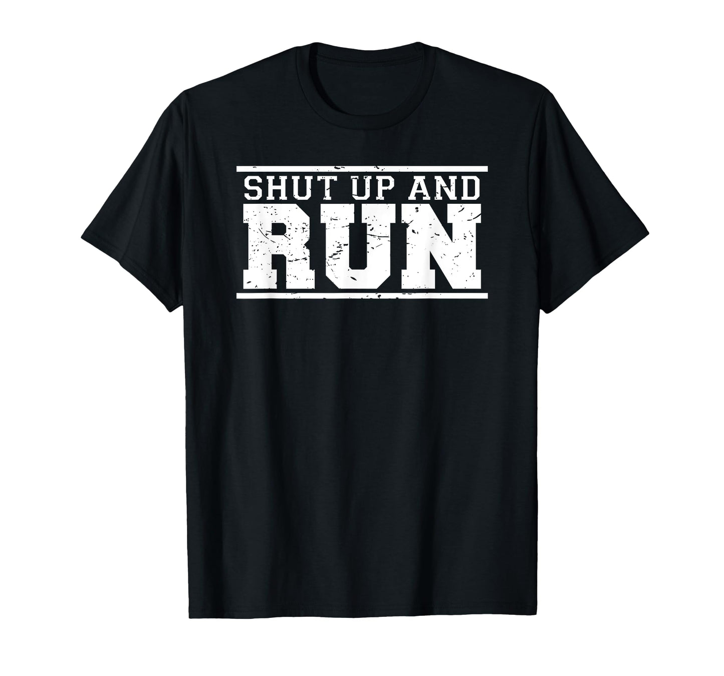 Shut Up and Run funny runner's training & running shirt T-Shirt