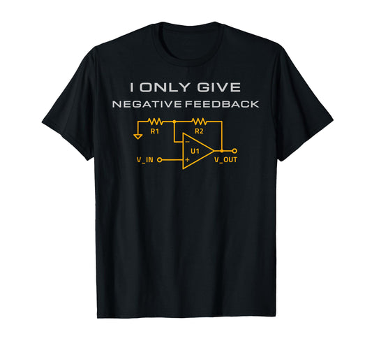 I Only Give Negative Feedback Funny Electrical Engineering T-Shirt