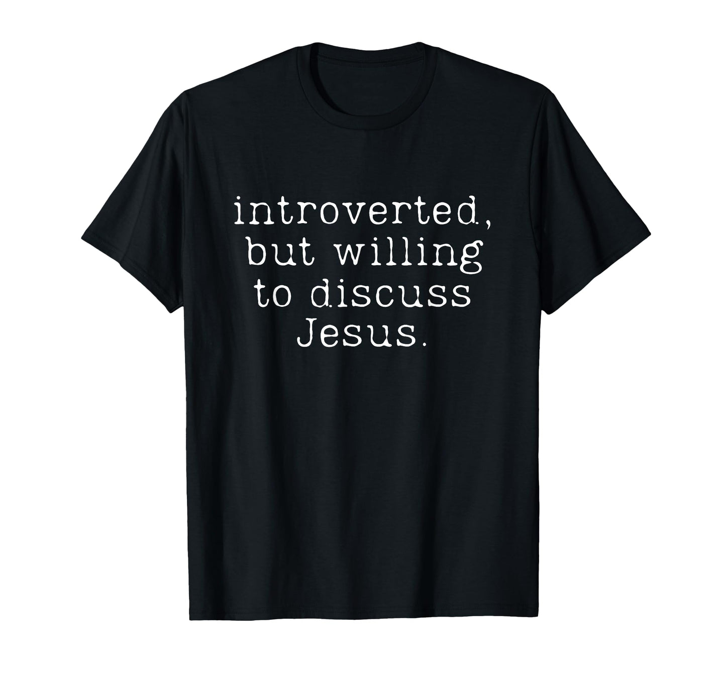 Introverted But Willing To Discuss Jesus T-Shirt