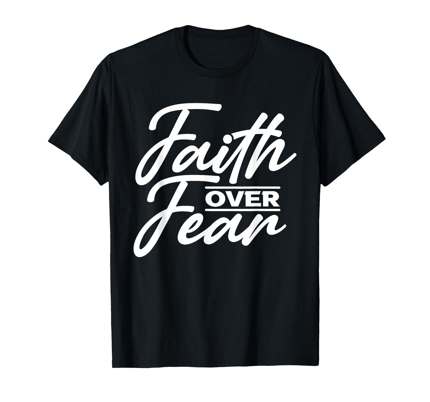 Faith Over Fear Christian God Jesus Faith Christianity T-Shirt