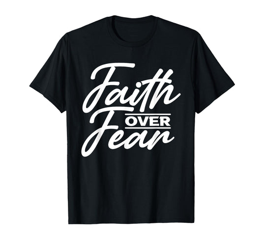 Faith Over Fear Christian God Jesus Faith Christianity T-Shirt