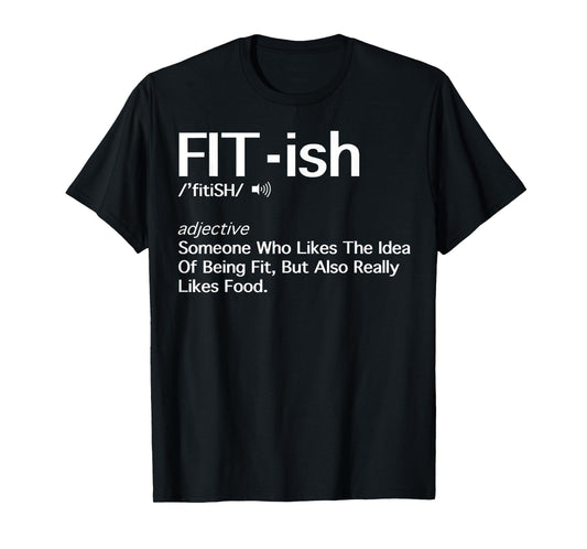 Fit- ish Someone Who Likes The Idea Of Being Fit Shirt Gift T-Shirt